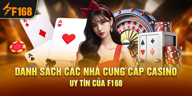 Danh sách các nhà cung cấp Casino uy tín của F168