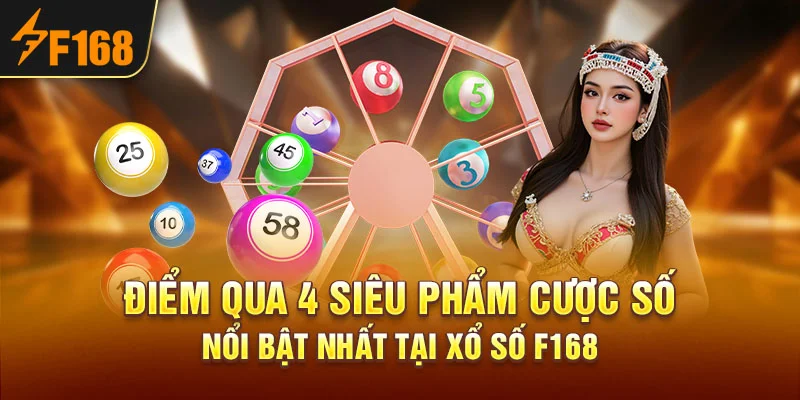 Điểm qua 4 siêu phẩm cược số nổi bật nhất tại Xổ Số F168