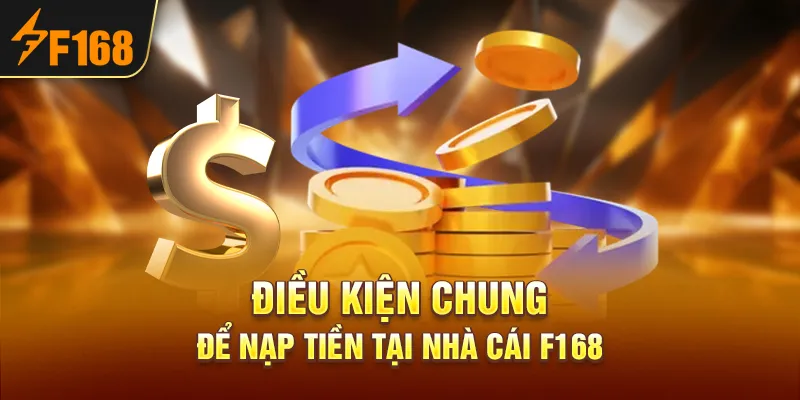 Điều kiện chung để nạp tiền tại nhà cái F168