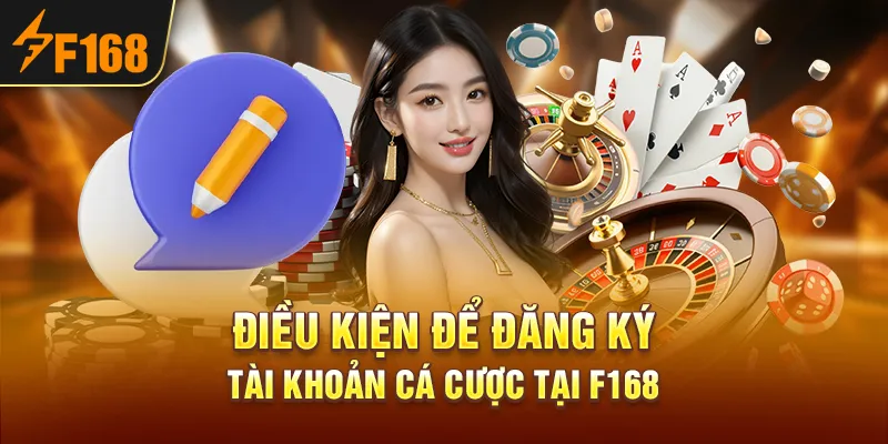 Điều kiện để đăng ký tài khoản cá cược tại F168
