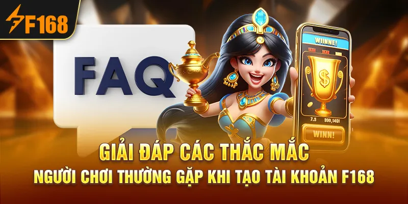 Giải đáp các thắc mắc người chơi thường gặp khi tạo tài khoản F168