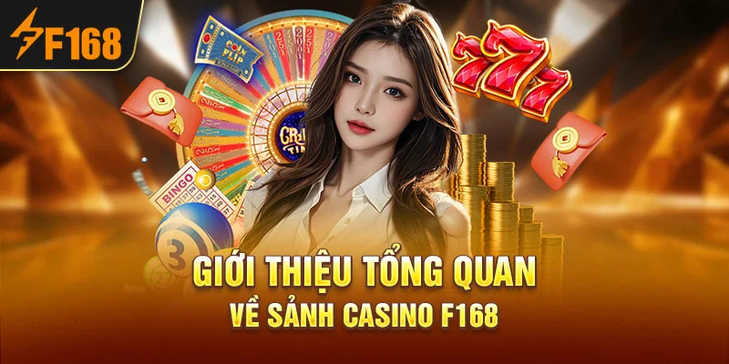 Giới thiệu tổng quan về sảnh Casino F168