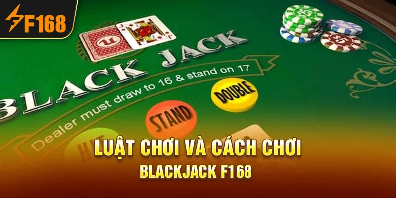 Luật chơi và cách chơi Blackjack F168 