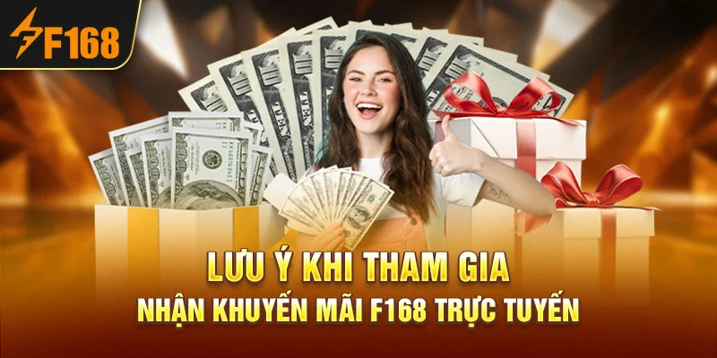 Lưu ý khi tham gia nhận khuyến mãi F168 trực tuyến