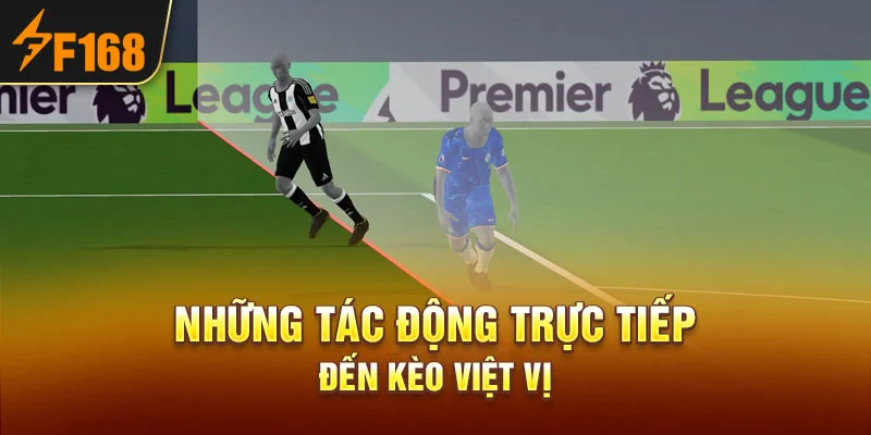 Những tác động trực tiếp đến kèo việt vị