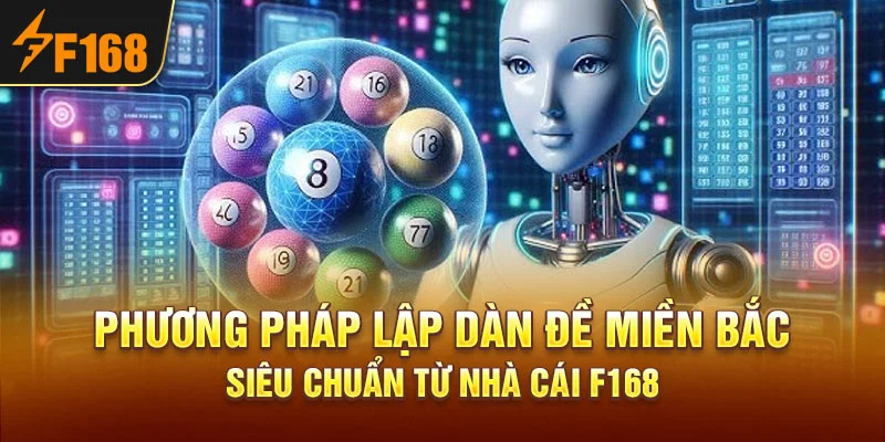Phương Pháp Lập Dàn Đề Miền Bắc Siêu Chuẩn Từ Nhà Cái F168