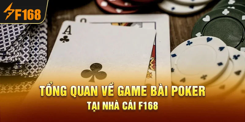 Tổng quan về game bài Poker tại nhà cái F168